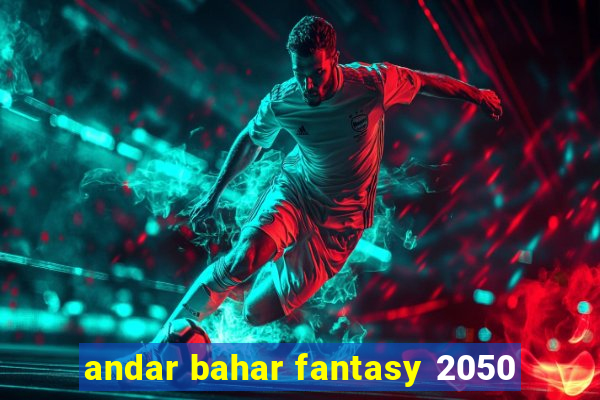 andar bahar fantasy 2050